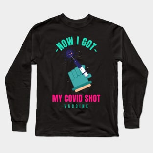 Now I got my covid vaccine Long Sleeve T-Shirt